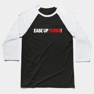 Ease Up Turbo! Baseball T-Shirt